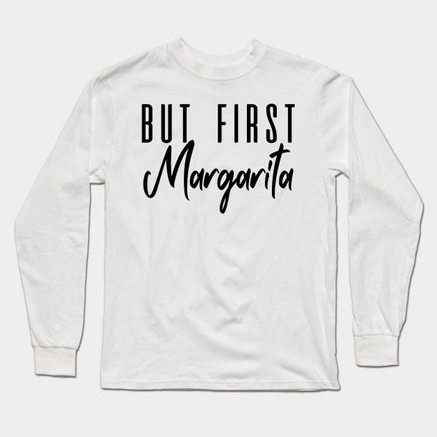 But First Margarita Long Sleeve T-Shirt by C_ceconello